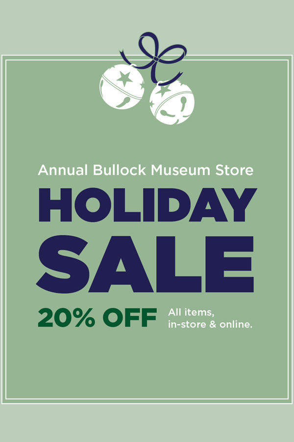 a graphic advertisement that reads "Annual Bullock Museum Store Holiday Sale: 20% off all items, in-store & online.